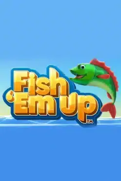 Fish ‘Em Up